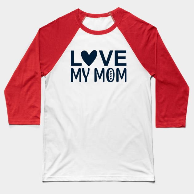 Love my mom Baseball T-Shirt by BrightOne